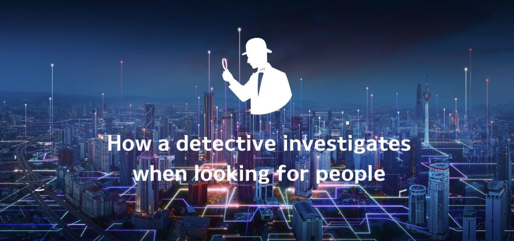How a detective investigates when looking for people